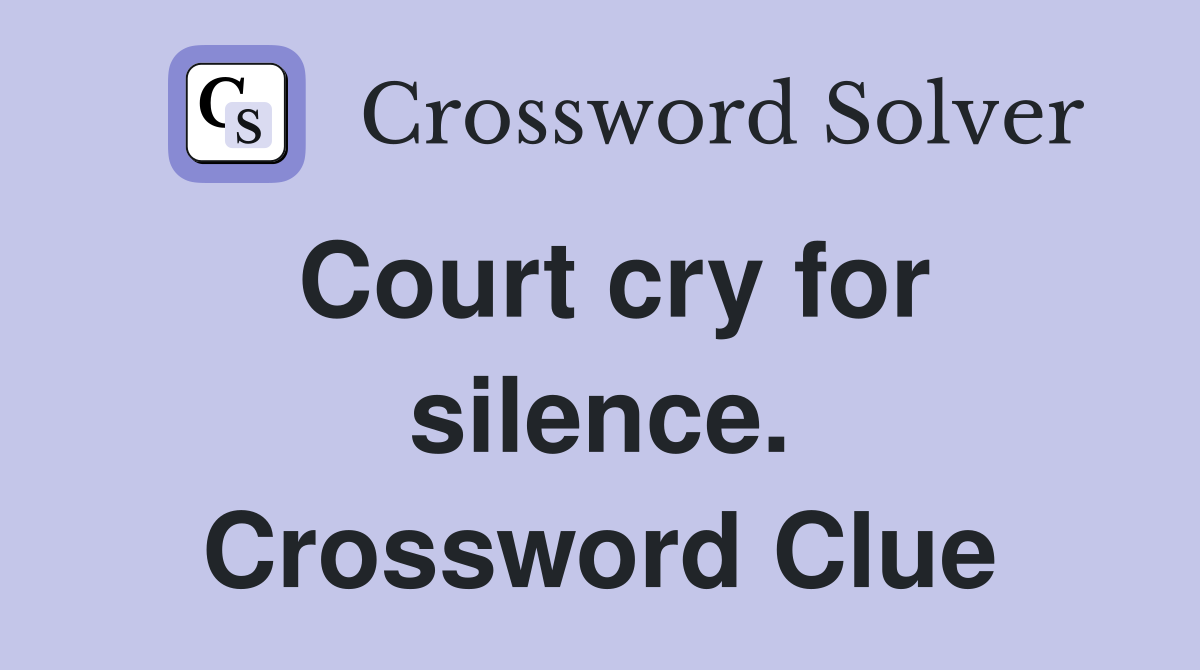 Court cry for silence. Crossword Clue