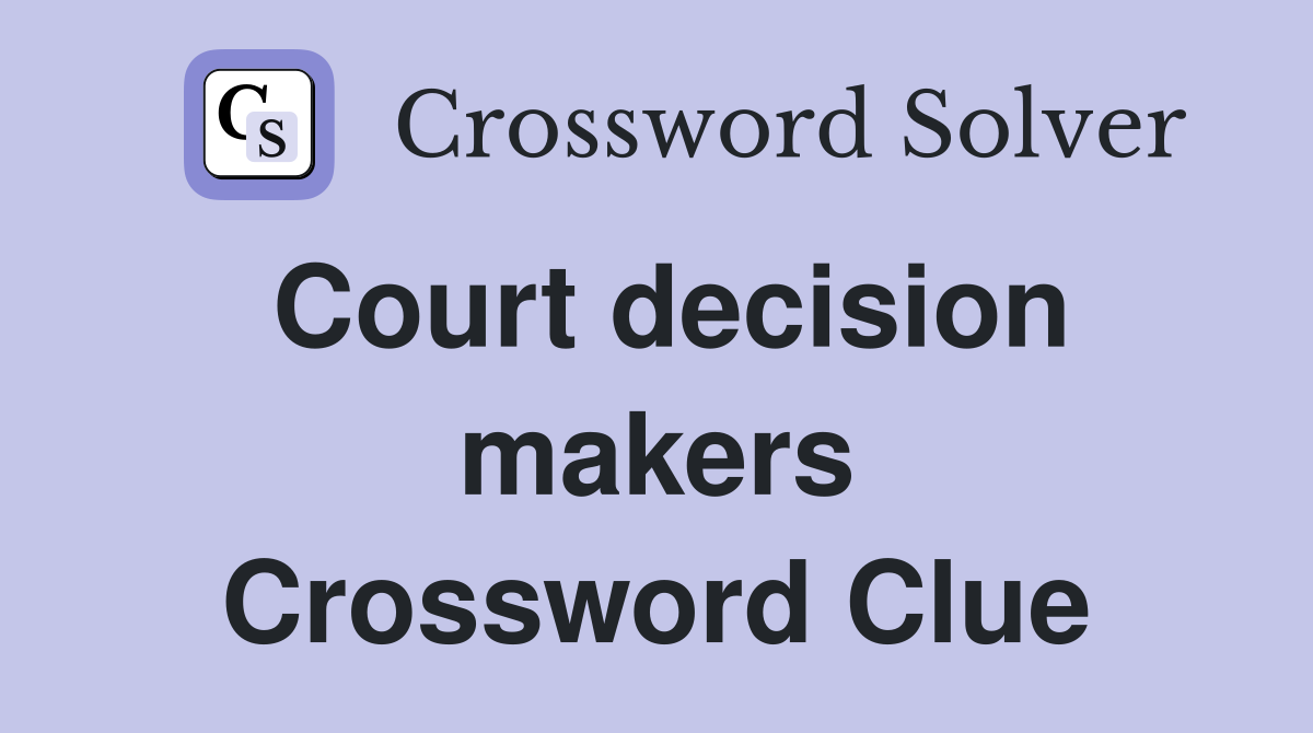 Court decision makers Crossword Clue
