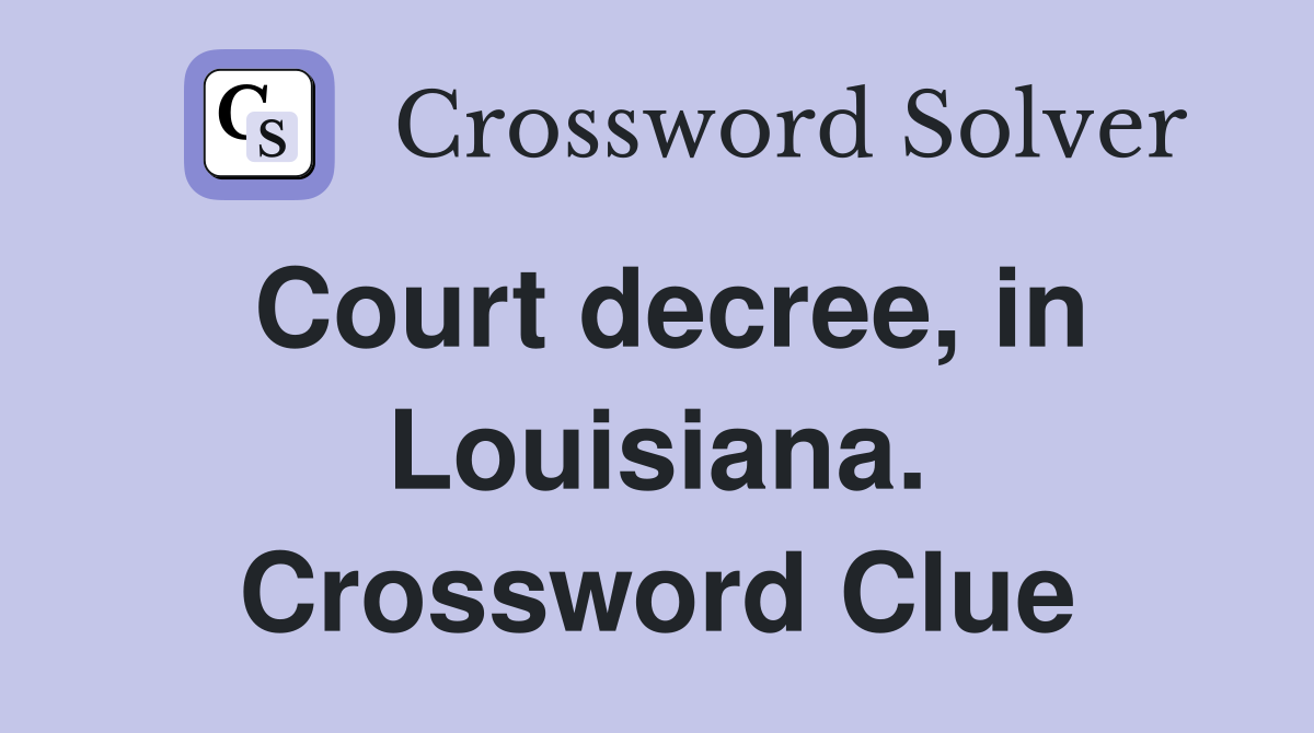 Court decree, in Louisiana. Crossword Clue