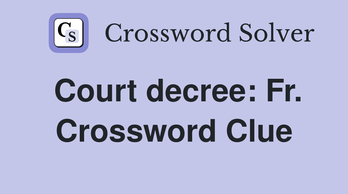 Court decree: Fr. Crossword Clue