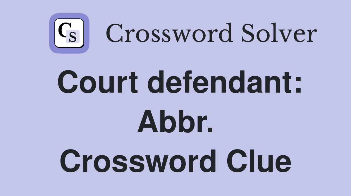 Court defendant: Abbr. Crossword Clue
