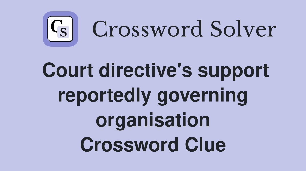Court directive's support reportedly governing organisation Crossword Clue