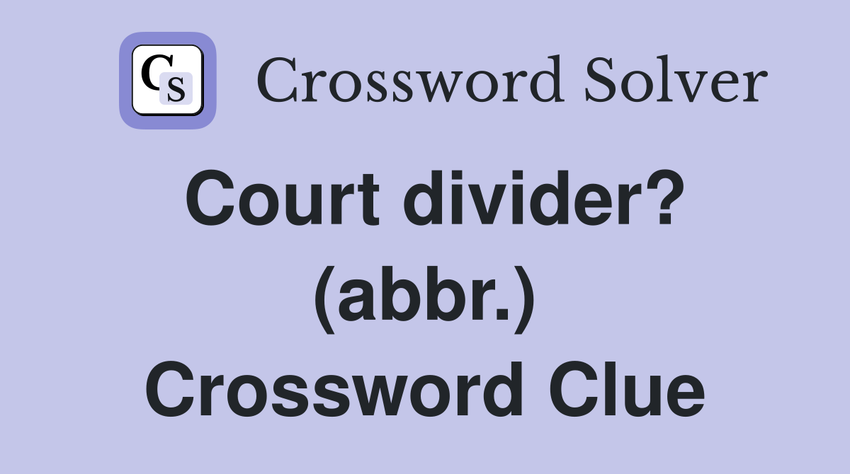 Court divider? (abbr.) Crossword Clue