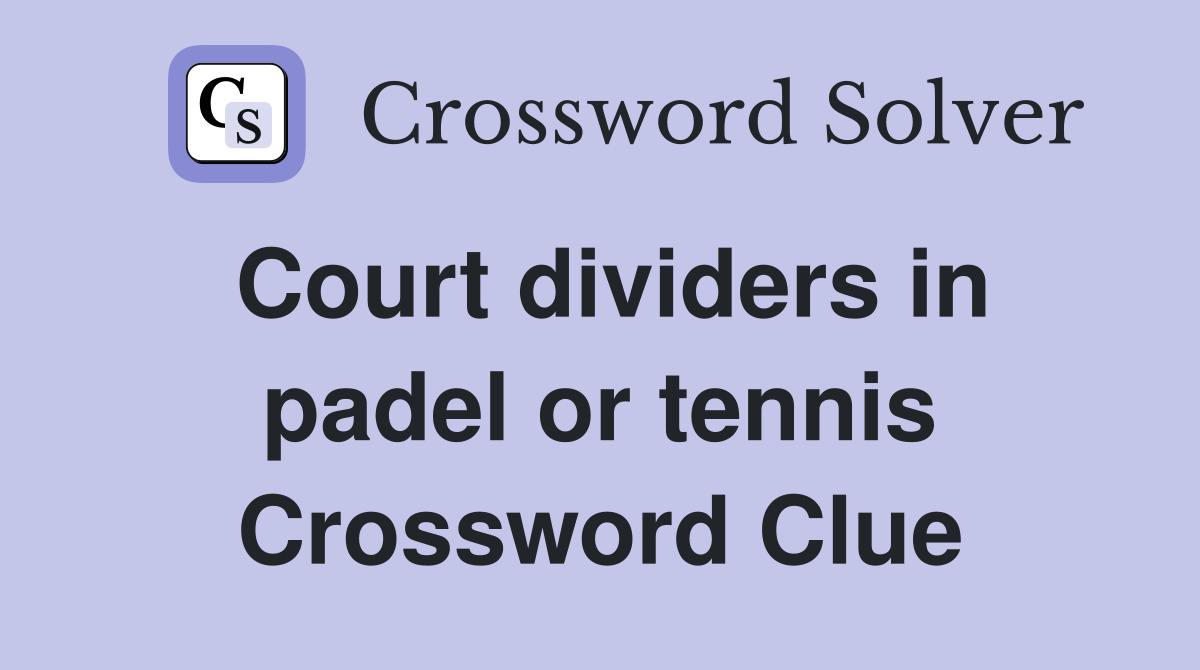 Court dividers in padel or tennis Crossword Clue