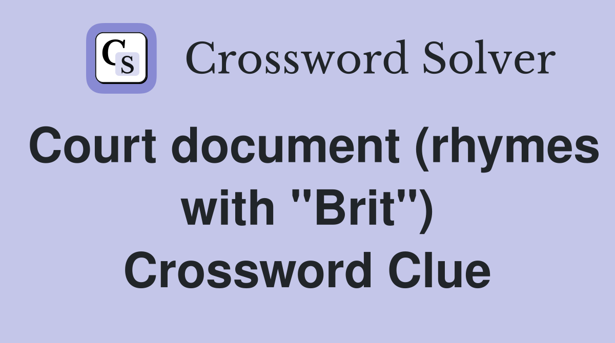 Court document (rhymes with "Brit") Crossword Clue