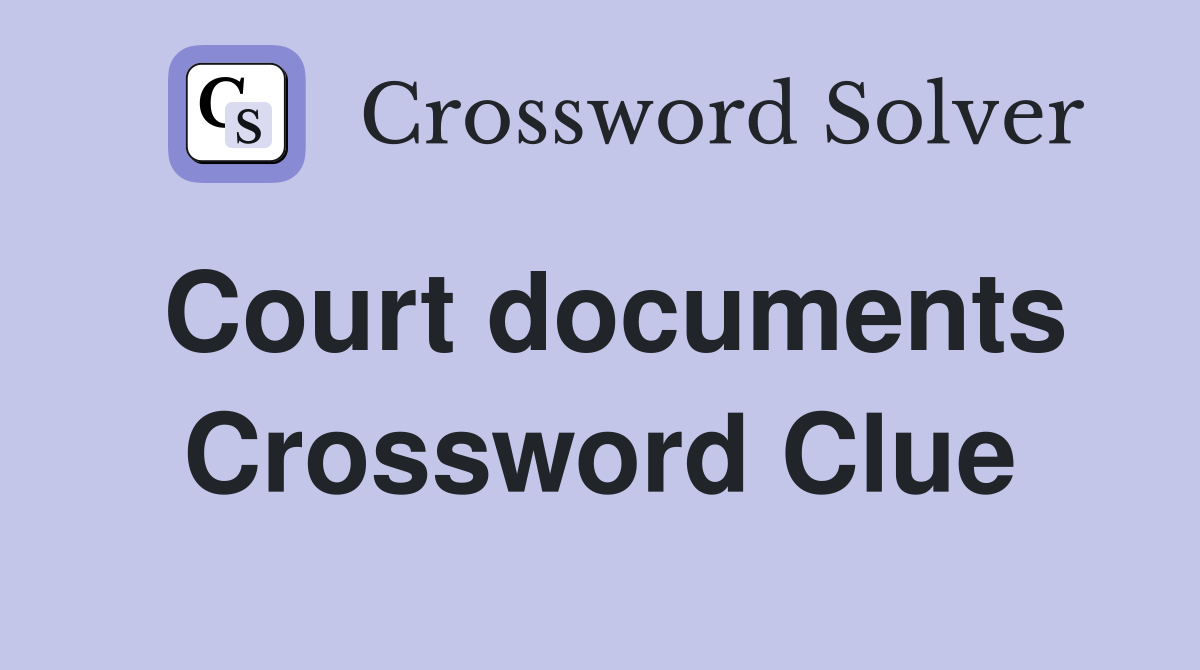 Court documents Crossword Clue