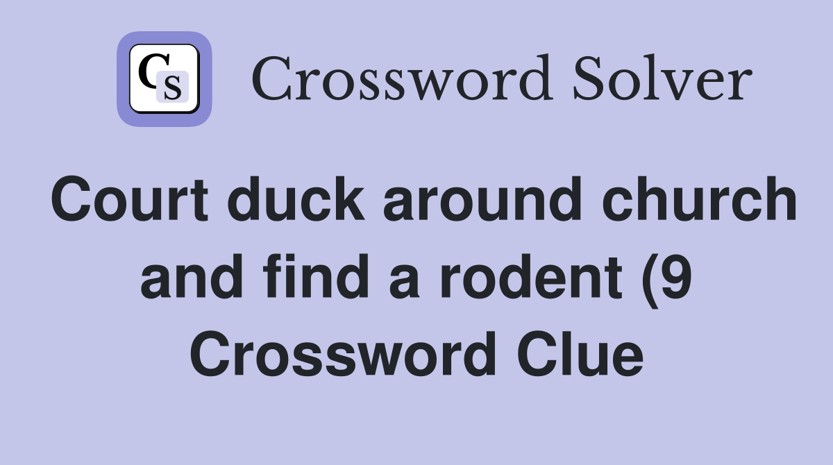 Court duck around church and find a rodent (9) Crossword Clue Answers Court duck around church and find a rodent (9) Crossword Clue Answers