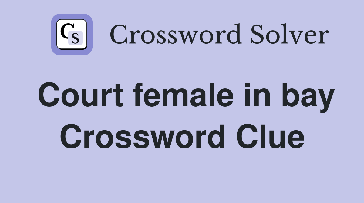 Court female in bay Crossword Clue