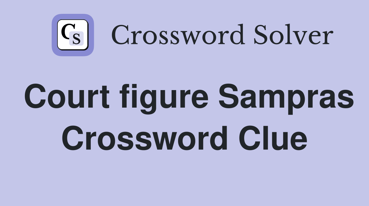Court figure Sampras Crossword Clue