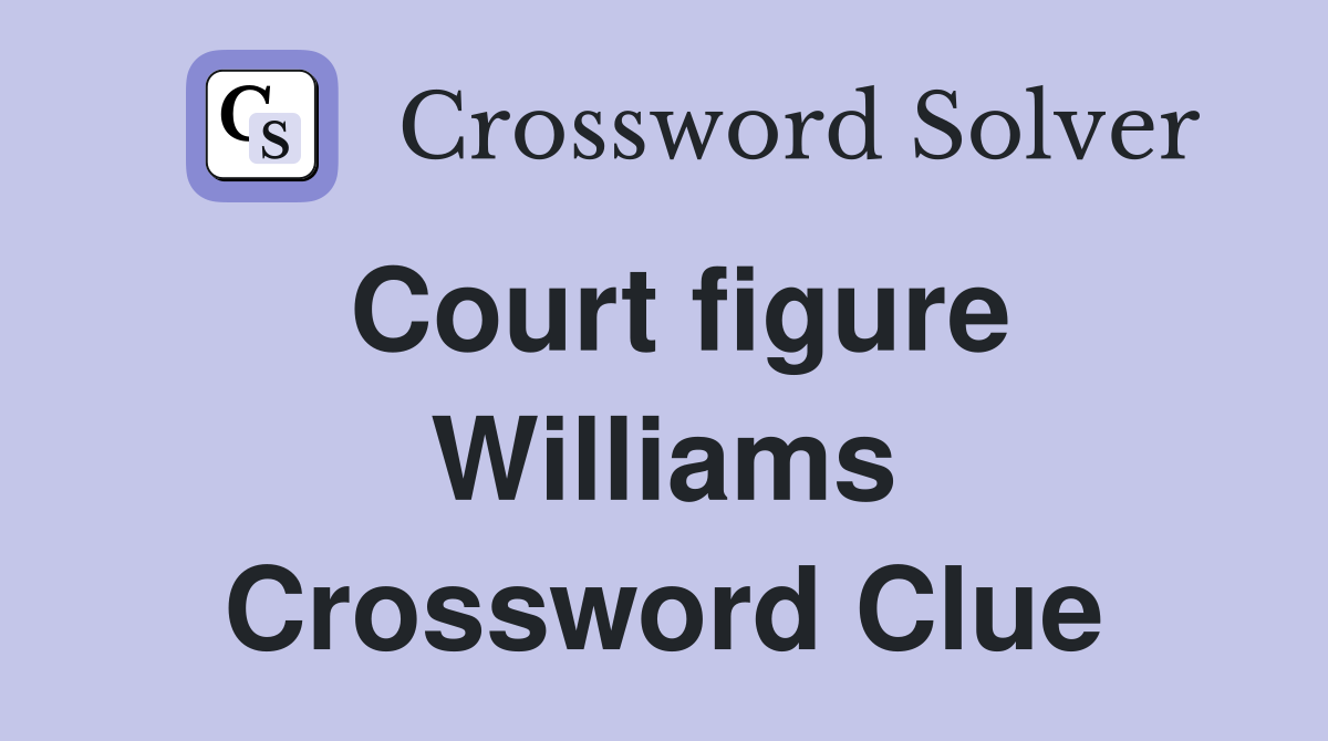 Court figure Williams Crossword Clue