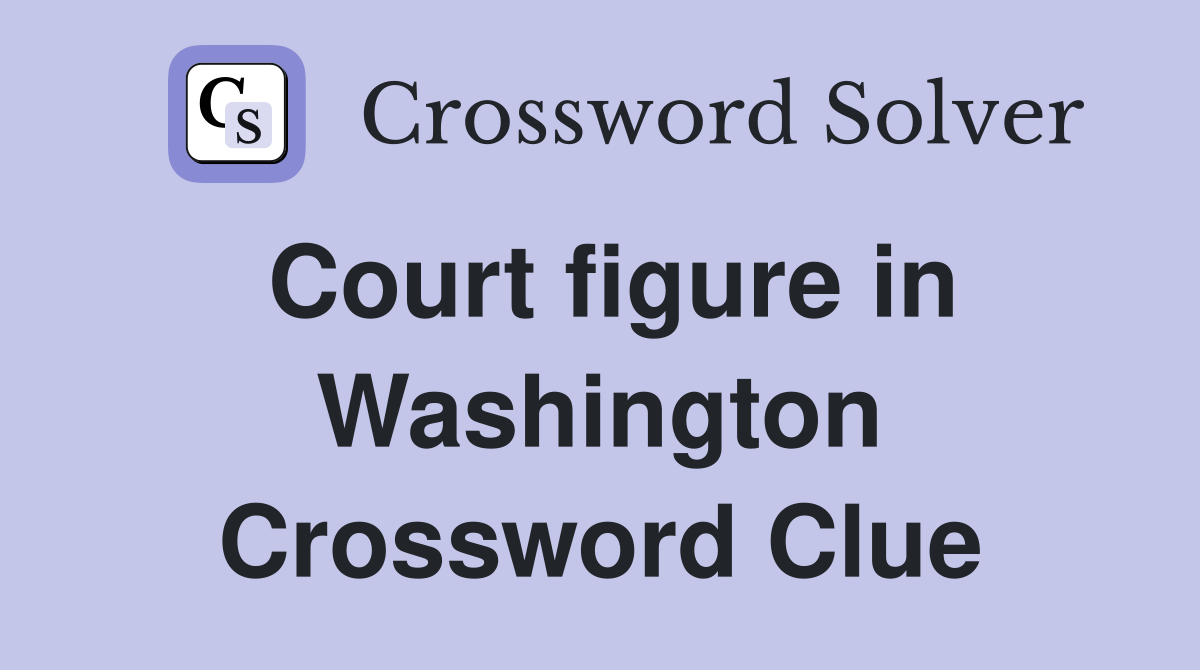Court figure in Washington Crossword Clue