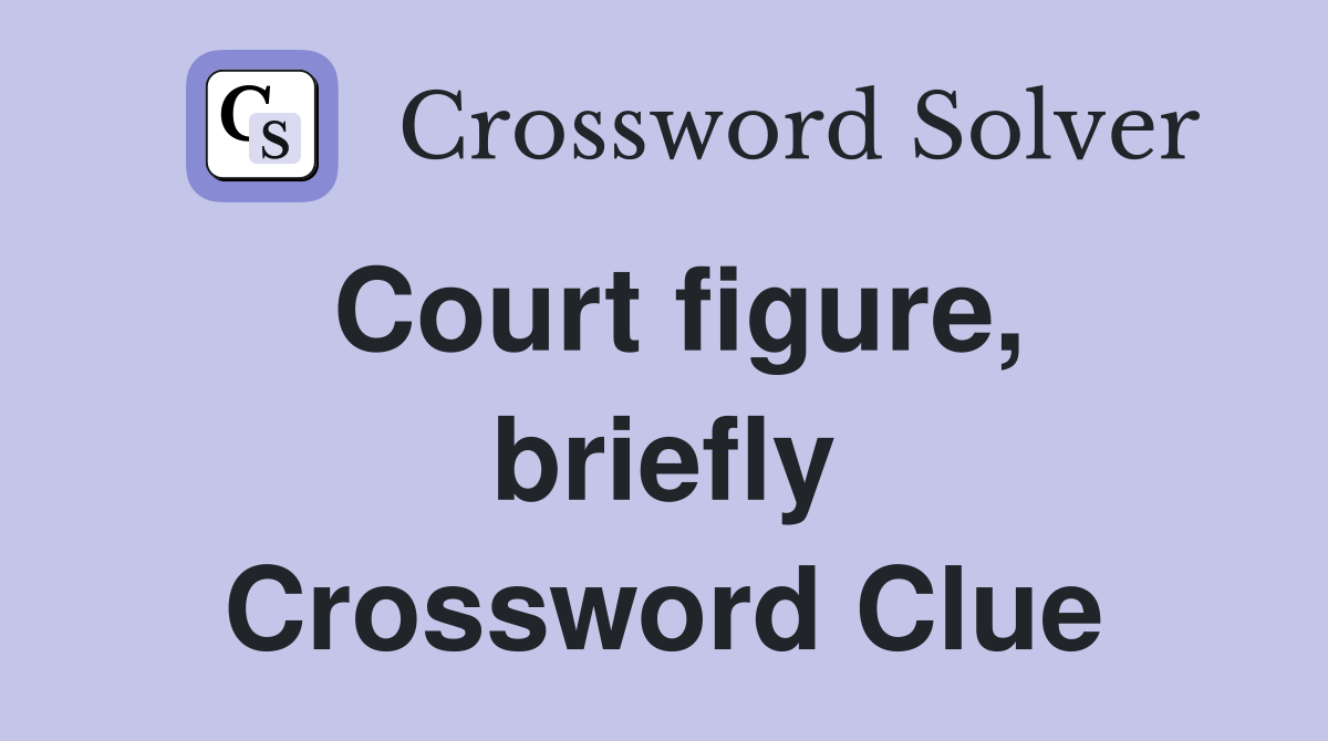 Court figure, briefly Crossword Clue