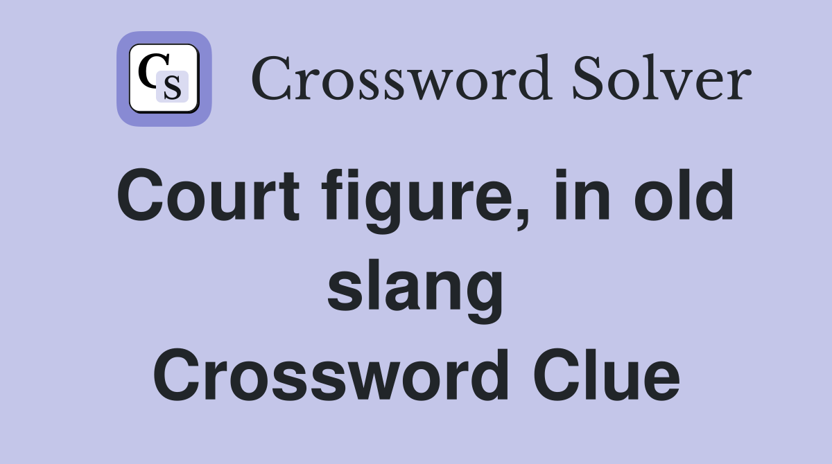 Court figure, in old slang Crossword Clue