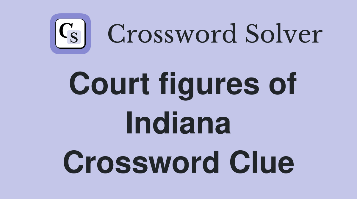 Court figures of Indiana Crossword Clue