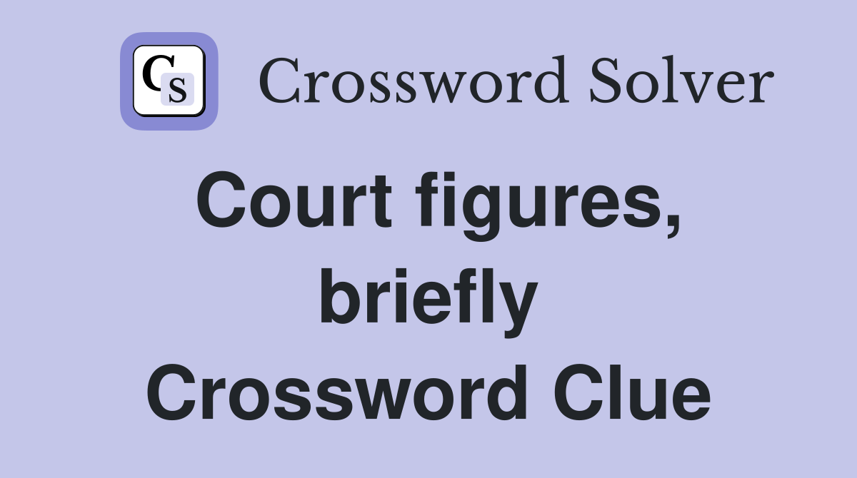 Court figures, briefly Crossword Clue