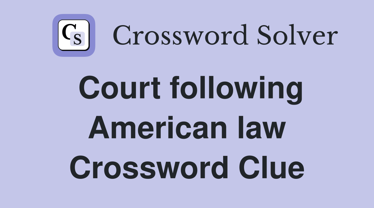 Court following American law Crossword Clue