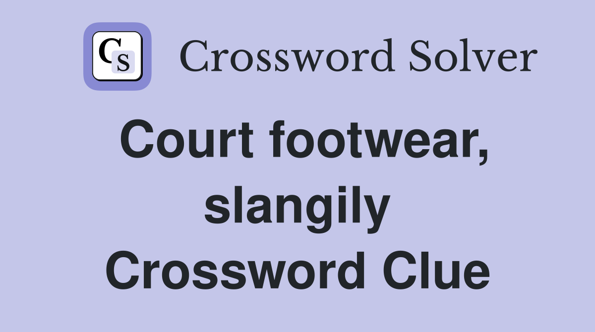 Court footwear, slangily Crossword Clue