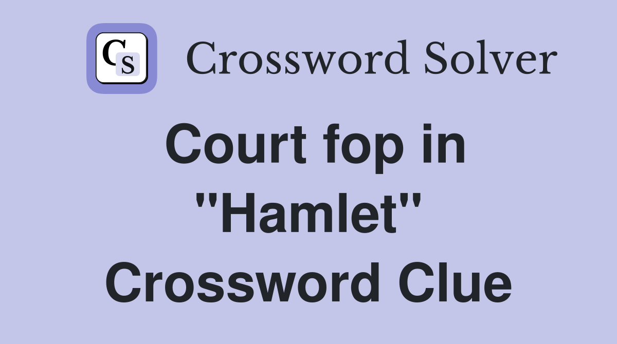 Court fop in "Hamlet" Crossword Clue