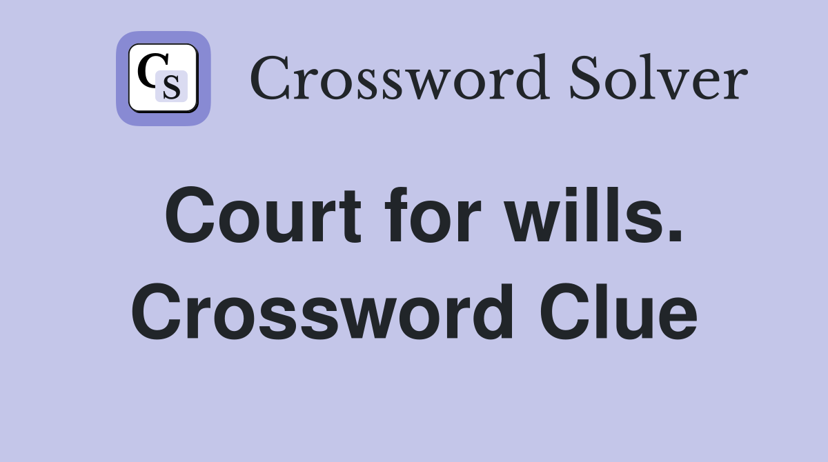 Court for wills. Crossword Clue