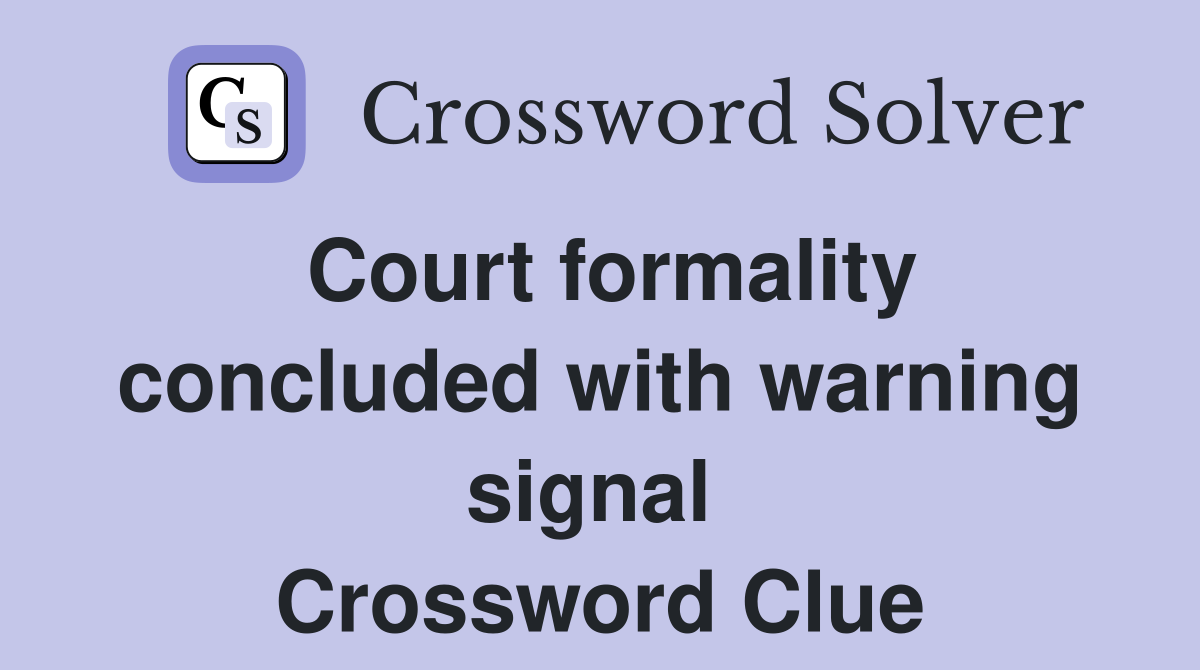 Court formality concluded with warning signal  Crossword Clue