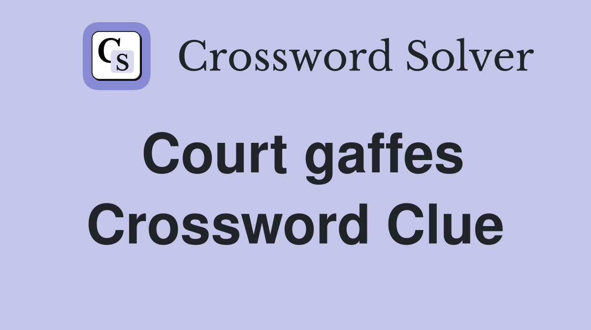 Court gaffes Crossword Clue
