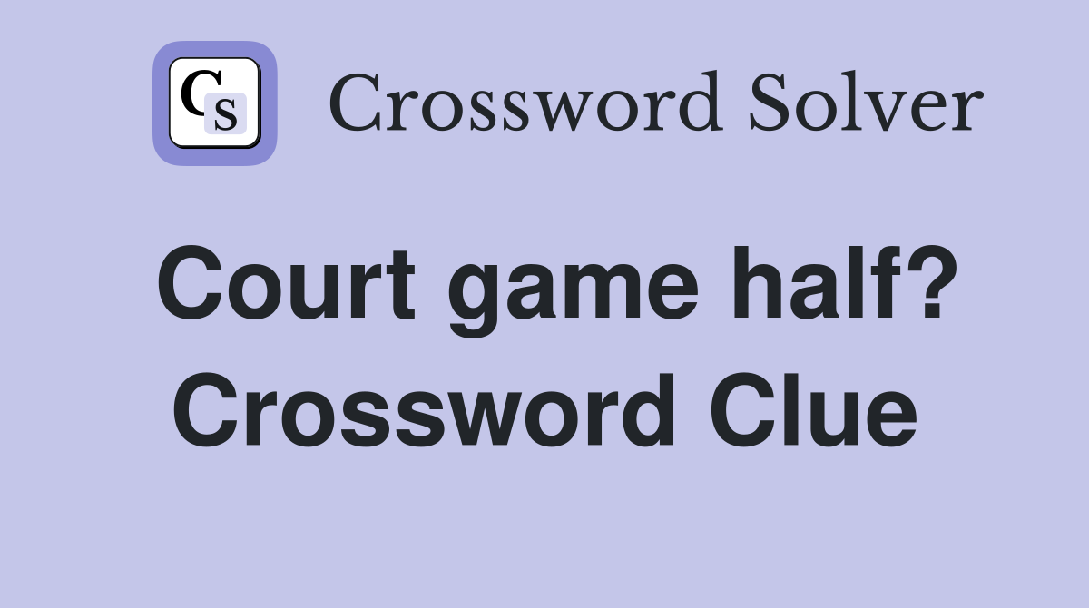 Court game half? Crossword Clue