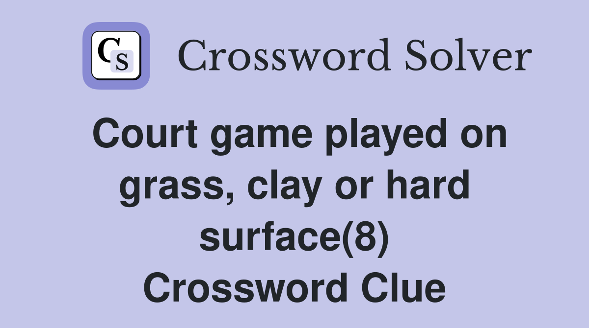 Court game played on grass, clay or hard surface(8) Crossword Clue