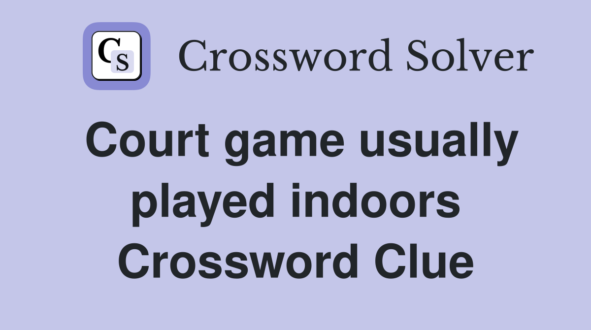 Court game usually played indoors Crossword Clue