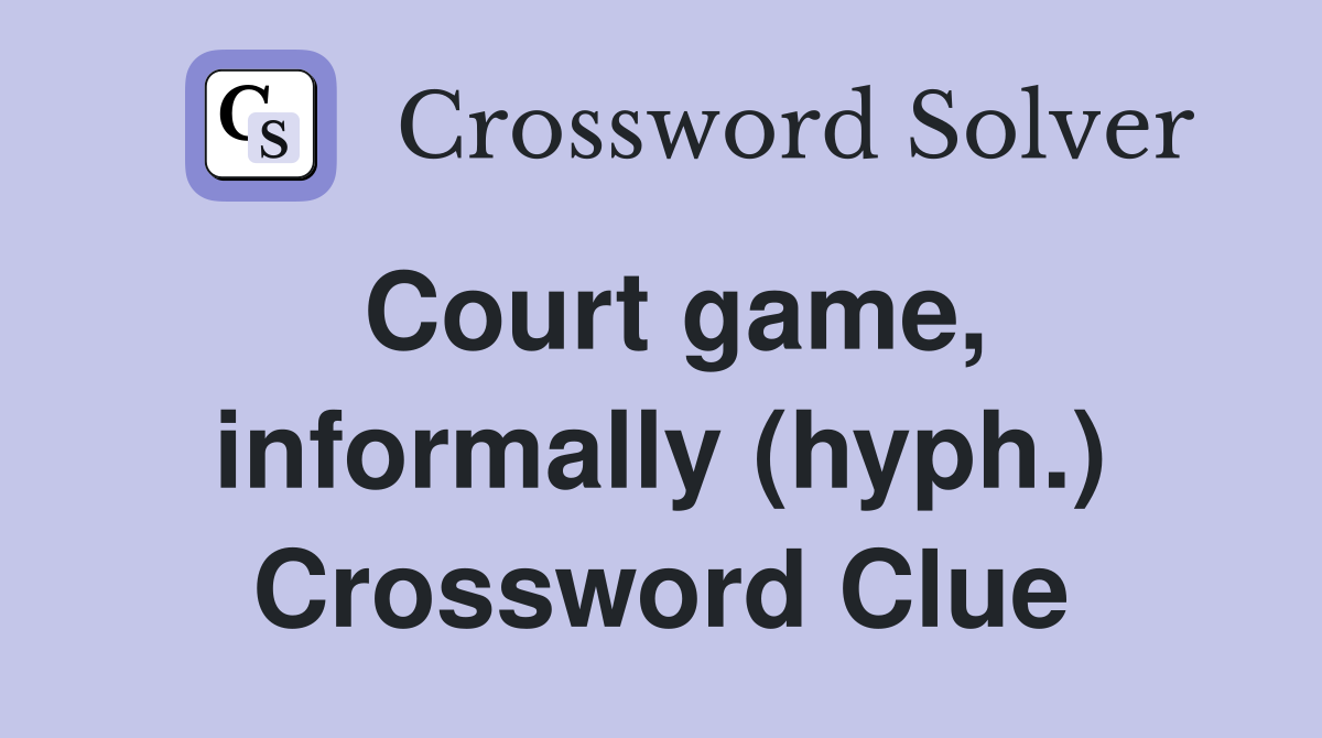 Court game, informally (hyph.) Crossword Clue