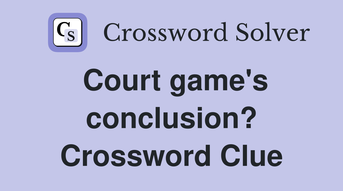 Court game's conclusion? Crossword Clue