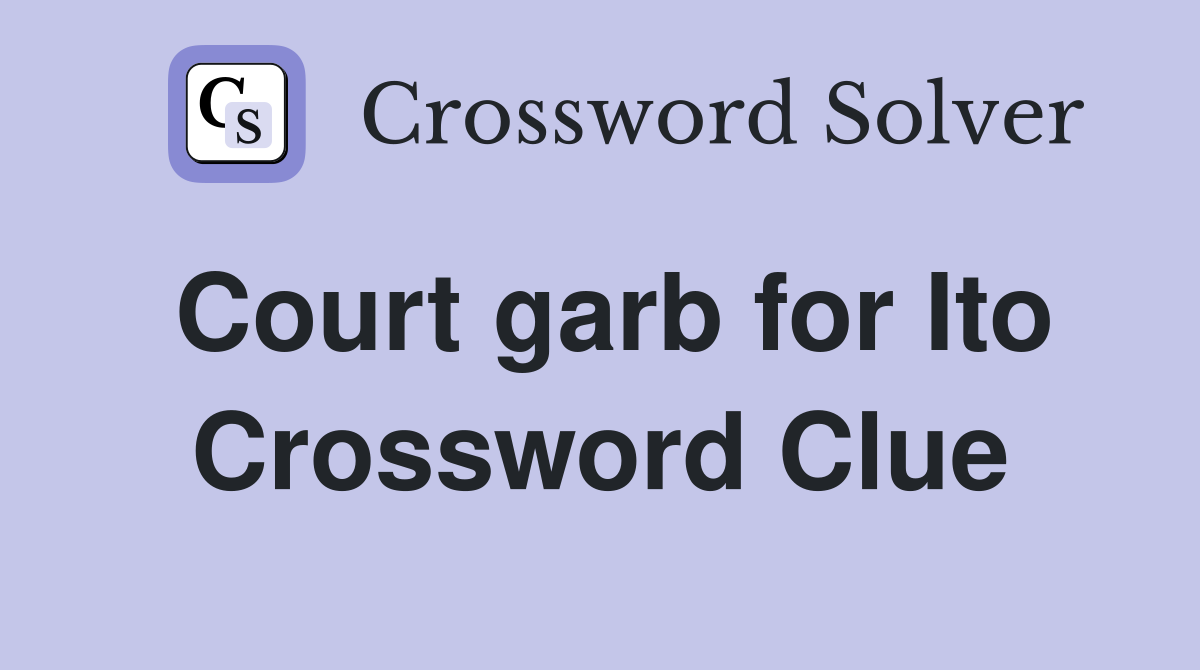 Court garb for Ito Crossword Clue