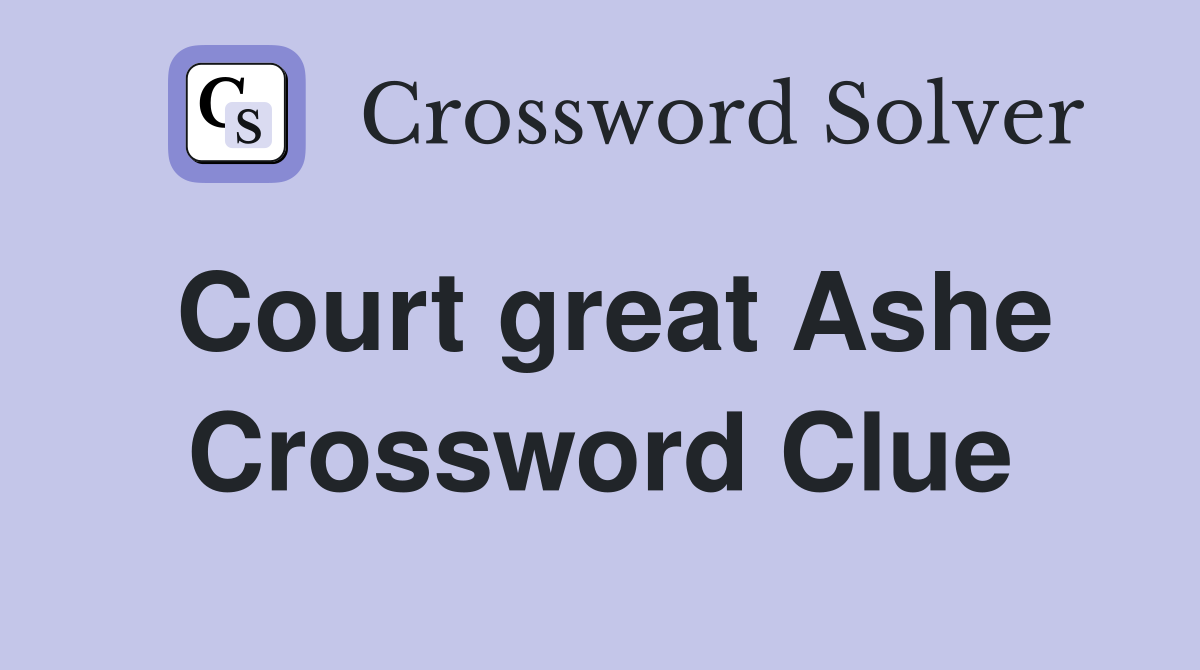 Court great Ashe Crossword Clue