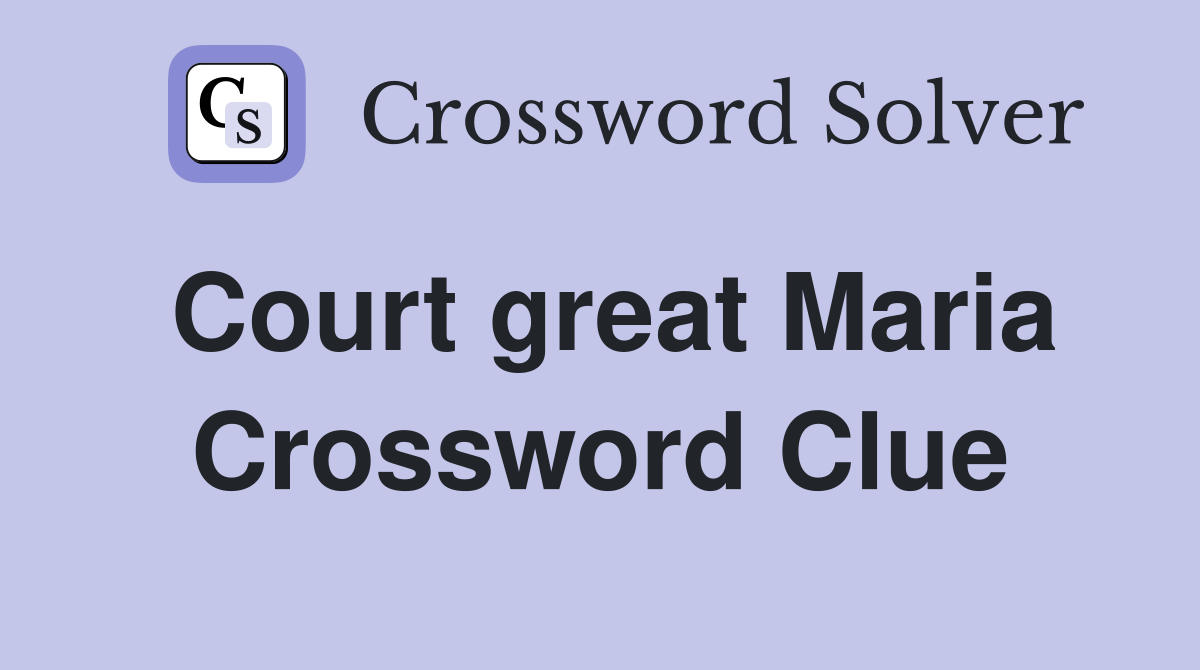 Court great Maria Crossword Clue