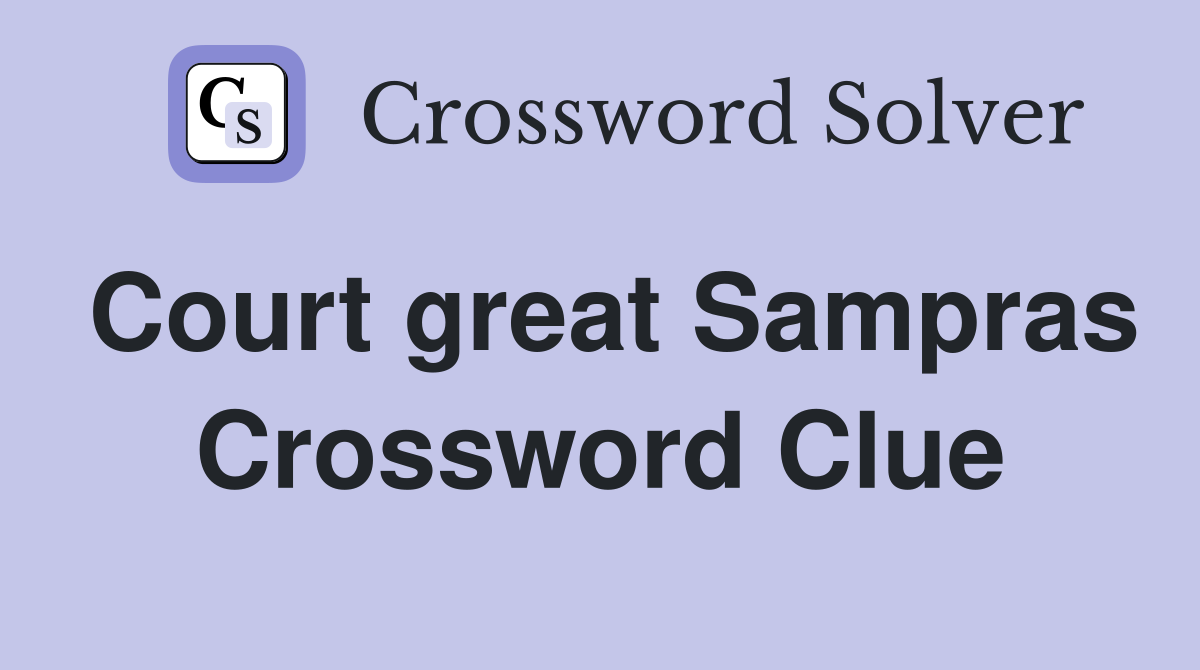 Court great Sampras Crossword Clue