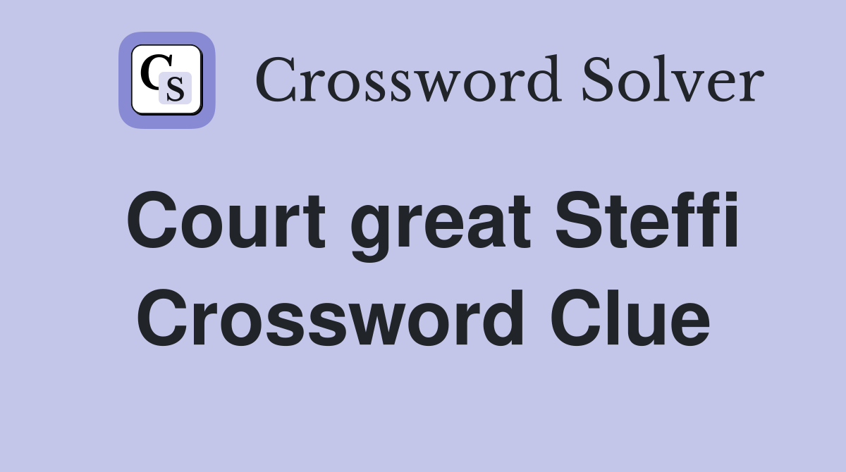 Court great Steffi Crossword Clue