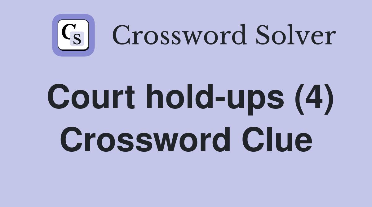 Court hold-ups (4) Crossword Clue