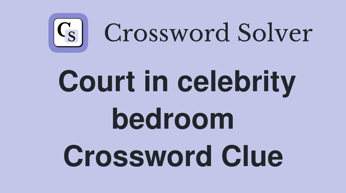 Court in celebrity bedroom Crossword Clue
