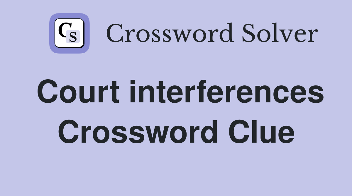 Court interferences Crossword Clue