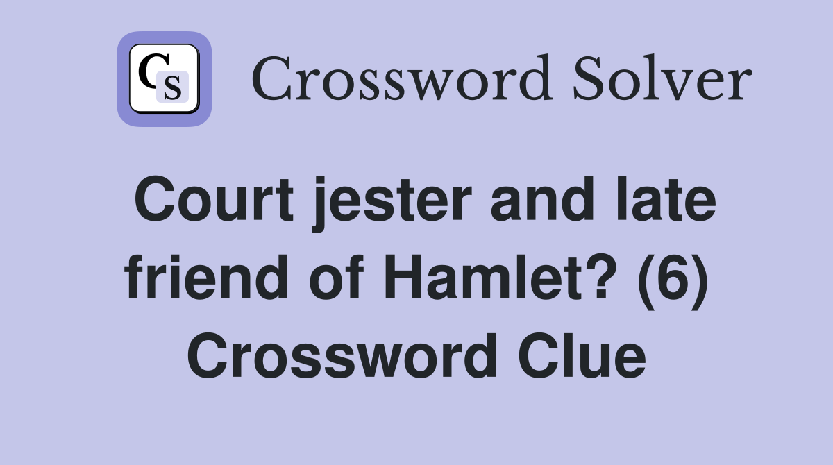 Court jester and late friend of Hamlet? (6) Crossword Clue