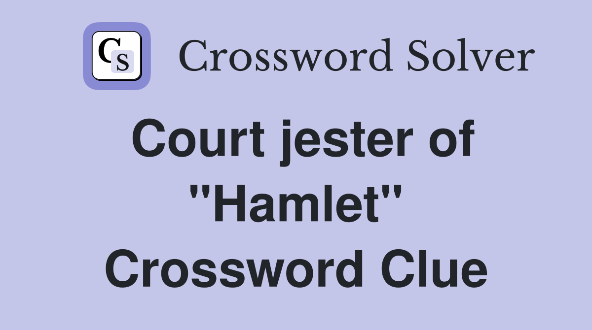 Court jester of "Hamlet" Crossword Clue