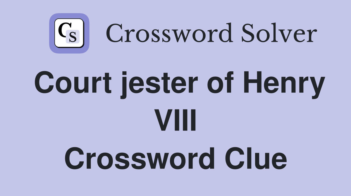 Court jester of Henry VIII Crossword Clue