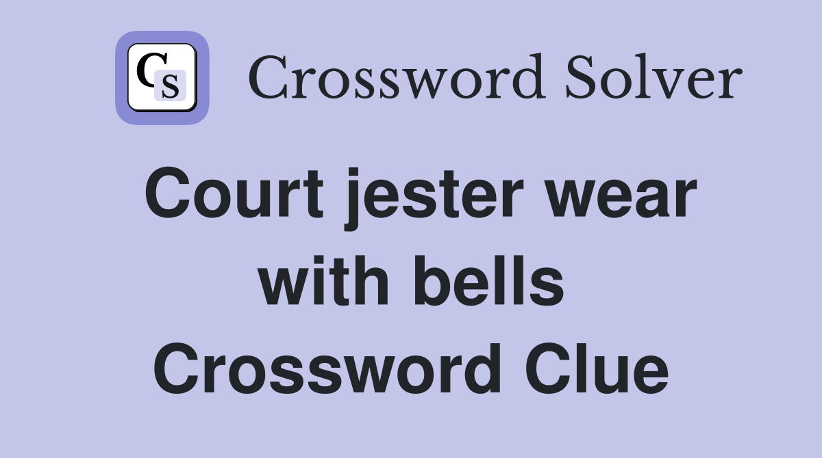 Court jester wear with bells Crossword Clue