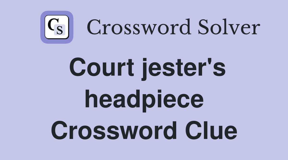 Court jester's headpiece Crossword Clue