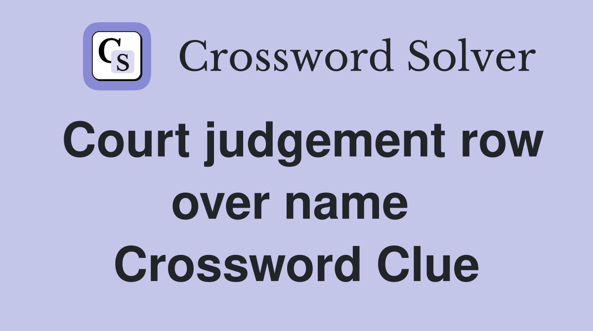Court judgement row over name  Crossword Clue
