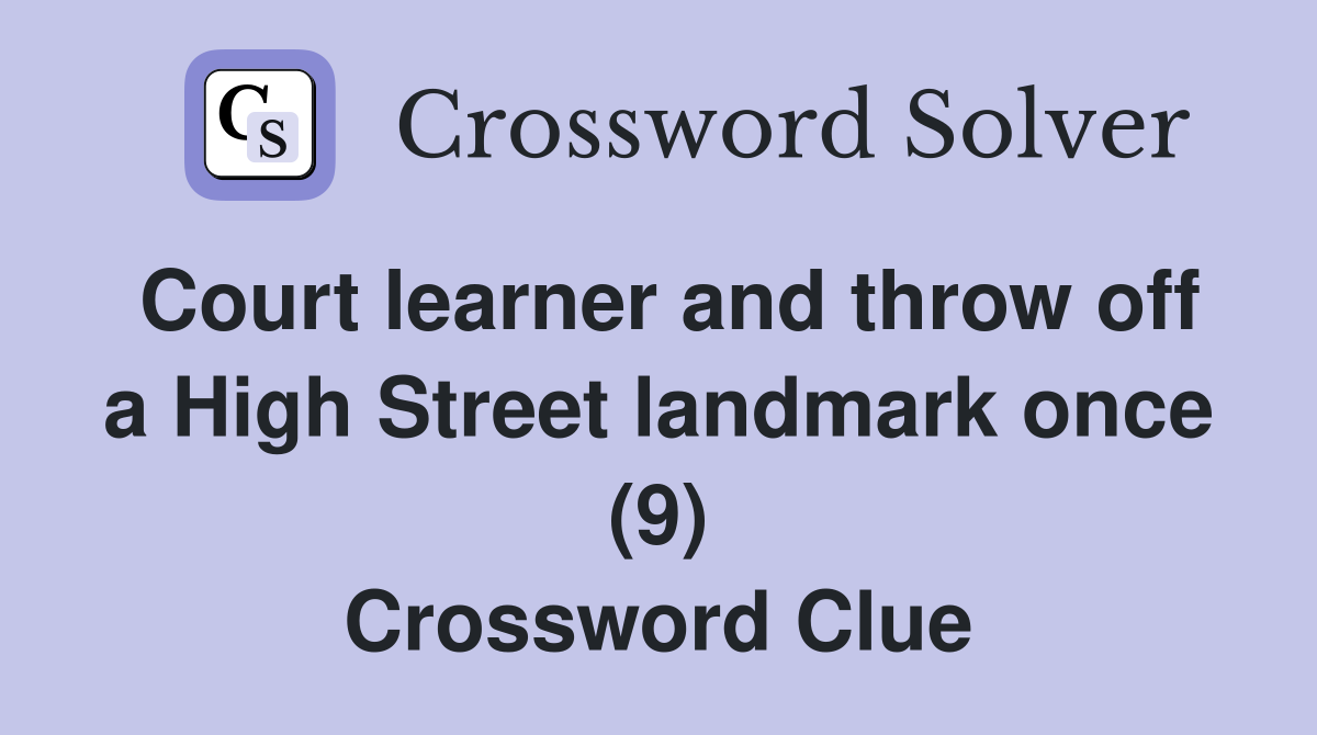 Court learner and throw off a High Street landmark once (9) Crossword Clue