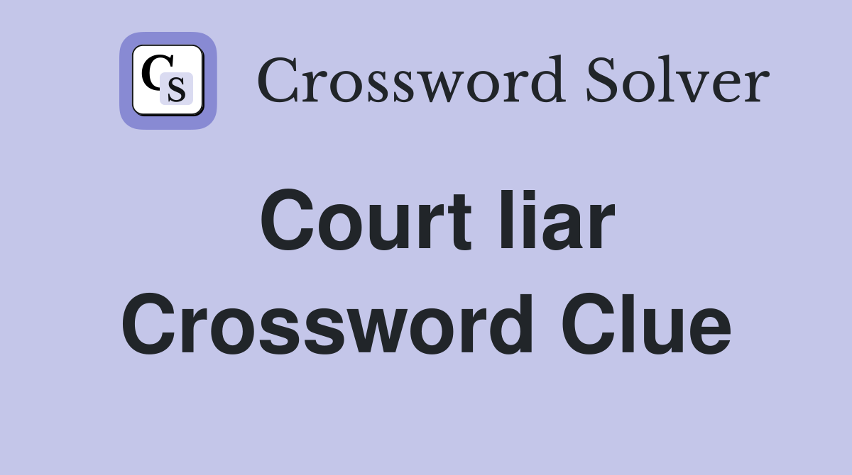 Court liar Crossword Clue