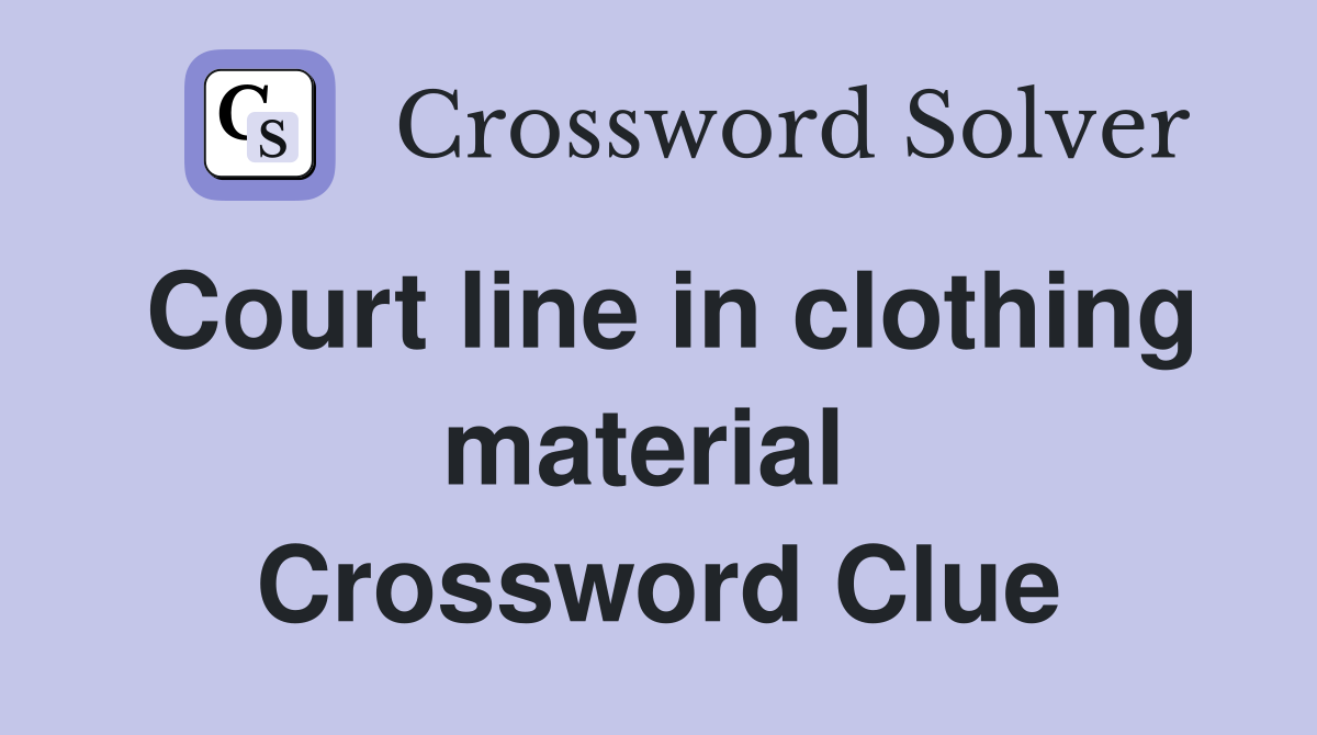 Court line in clothing material  Crossword Clue