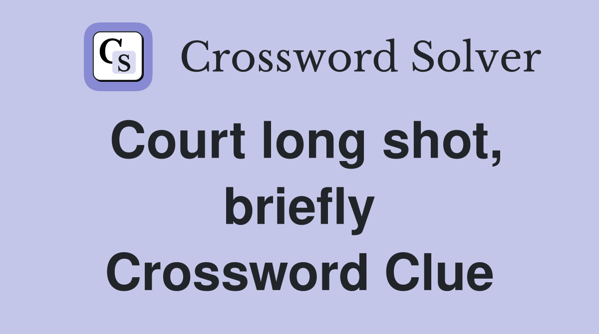 Court long shot, briefly Crossword Clue