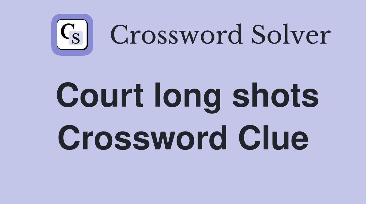 Court long shots Crossword Clue
