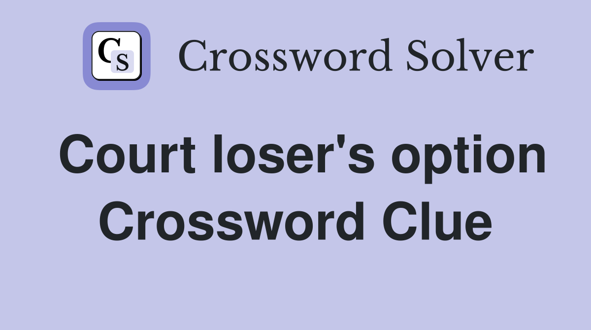 Court loser's option Crossword Clue